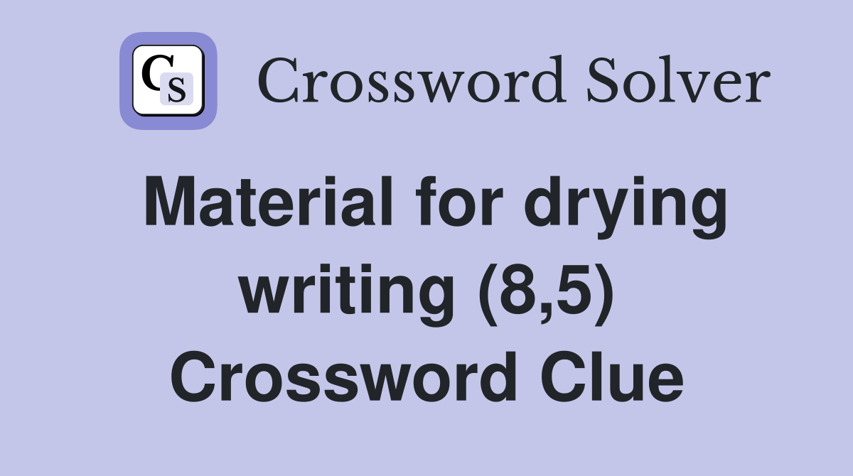 Material for drying writing (8,5) Crossword Clue Answers Crossword